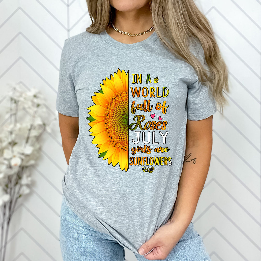 "In A World Full Of Roses July Girls are Sunflowers''
