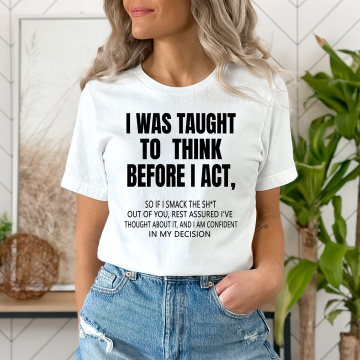 "I WAS TAUGHT TO THINK BEFORE I ACT"