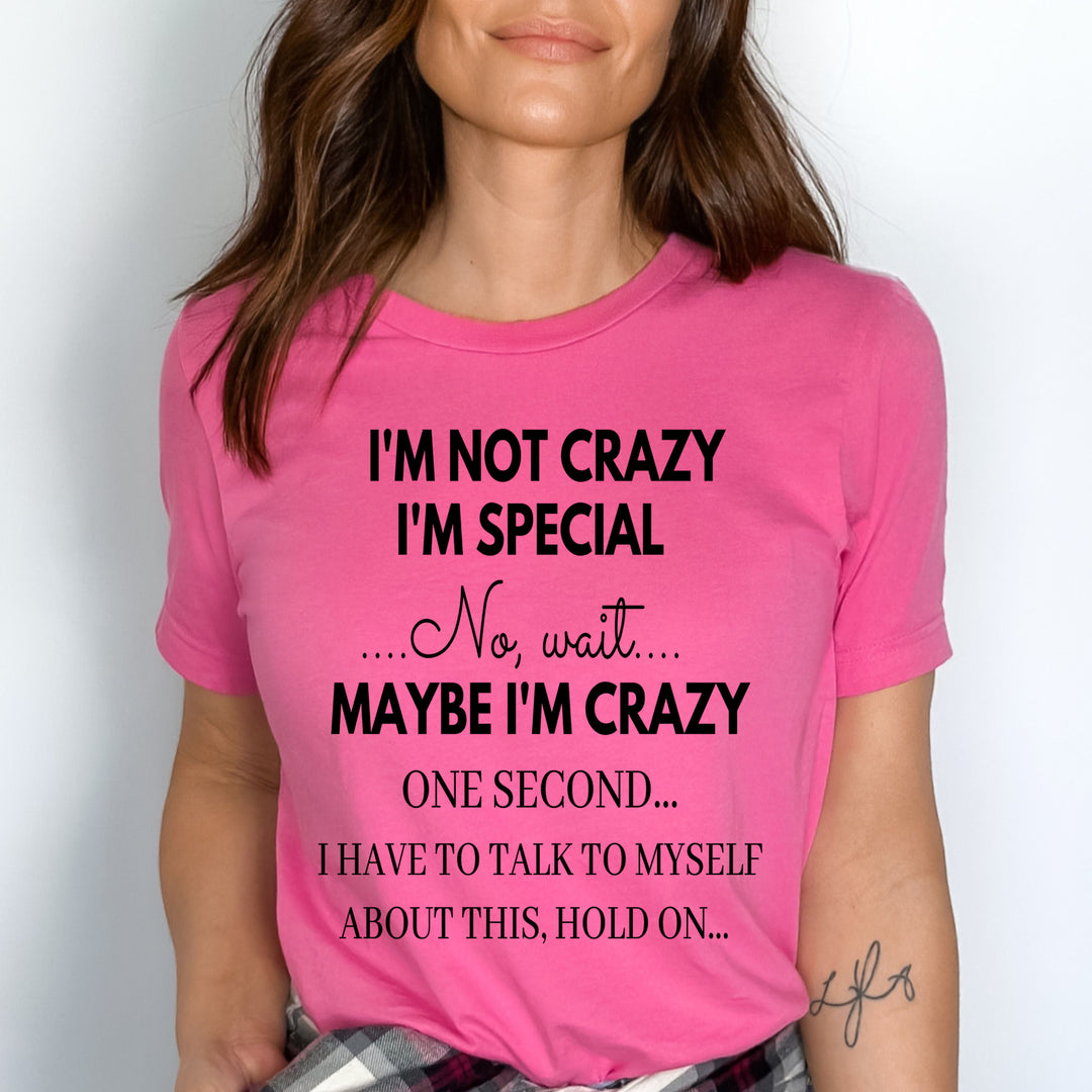 "I'm Not Crazy I'm Special No Wait " T-shirt (Black Design)