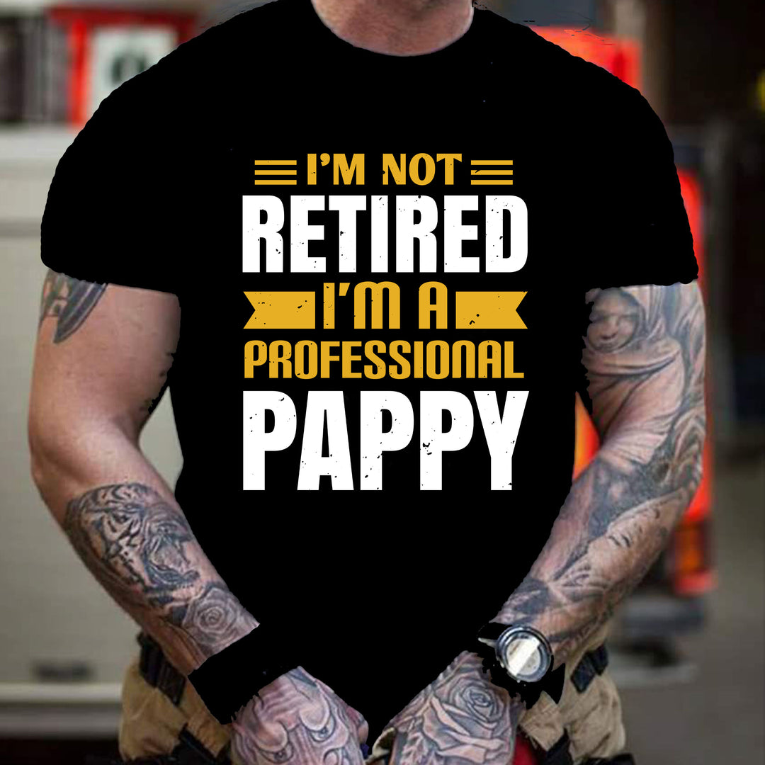 "I'M NOT RETIRED I'M PROFESSIONAL PAPPY"-Men Tee