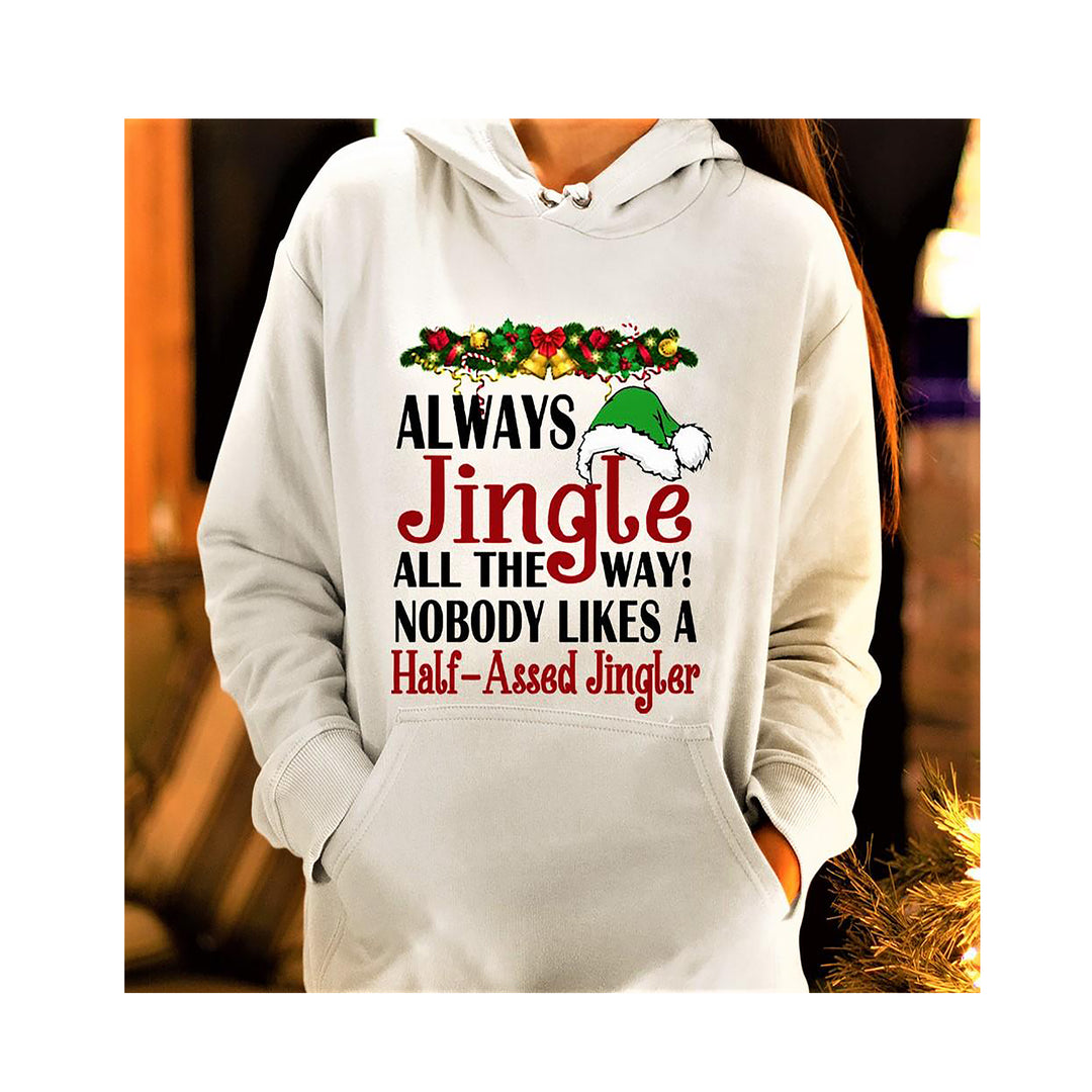 "ALWAYS JINGLE ALL THE WAY"- Hoodie & Sweatshirt.