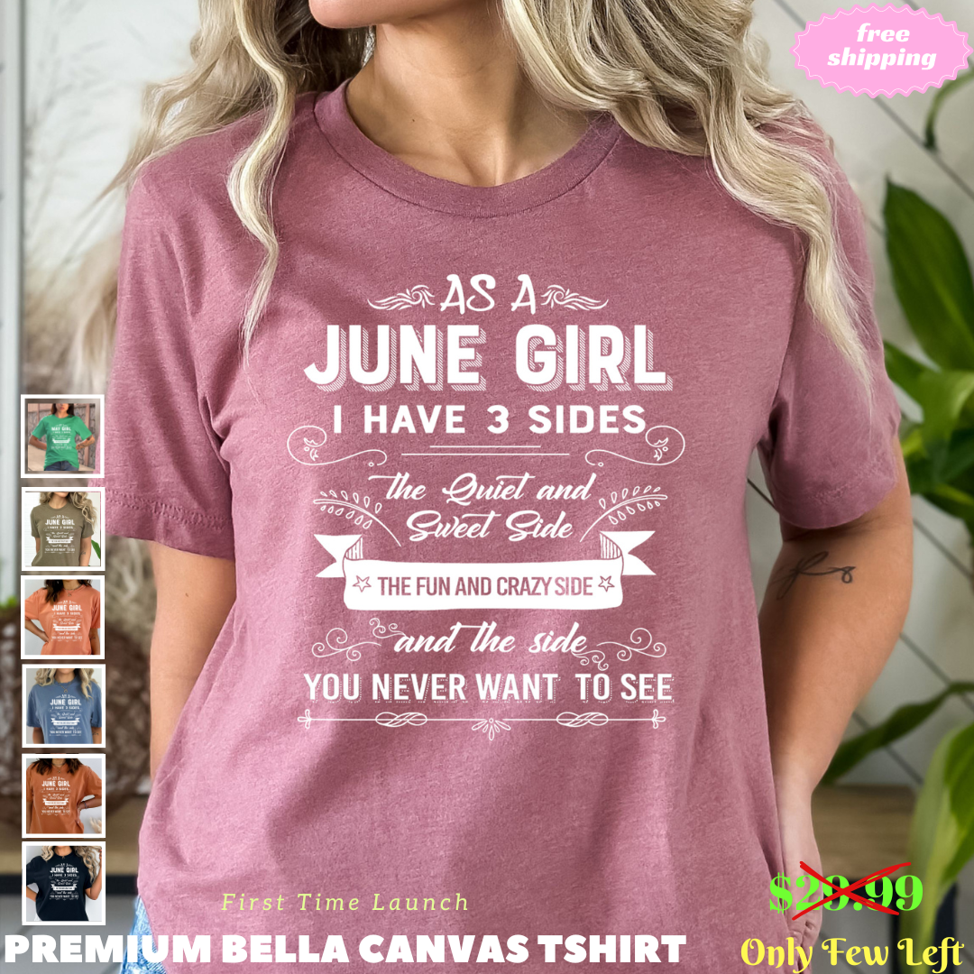 As A June Girl I Have 3 Sides -Bella Canvas
