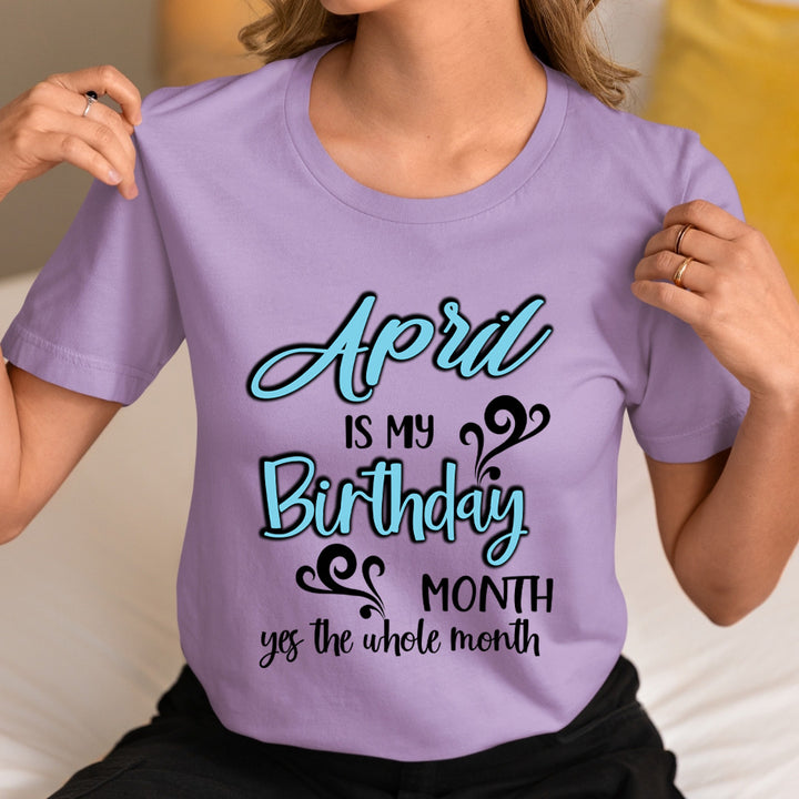 April Is My Birthday Month - Unisex T-Shirt