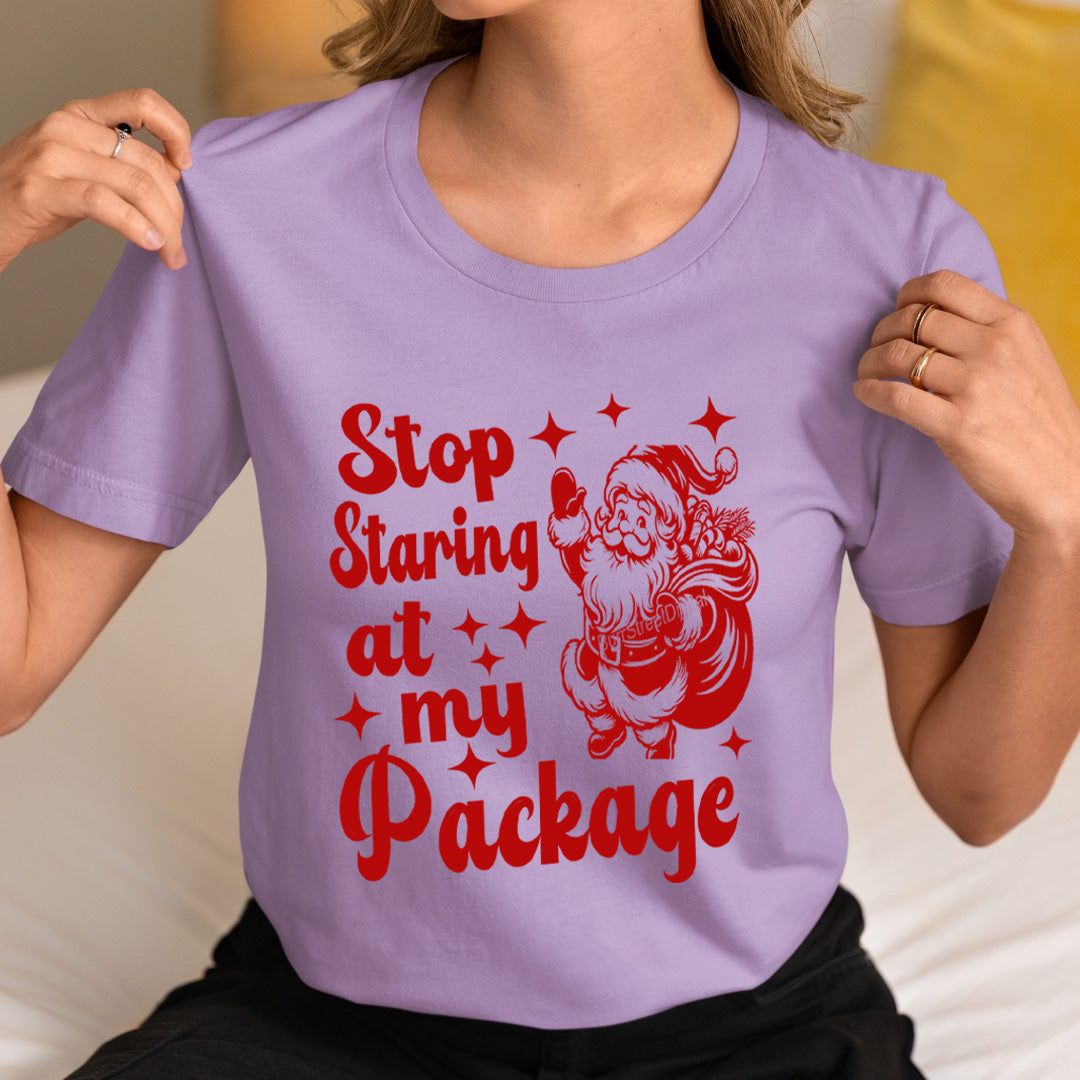 Stop Staring At my Packag - Unisex T-Shirt