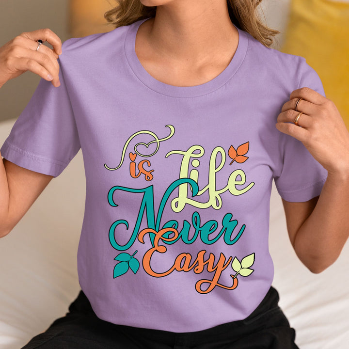 Life Is Never Easy - Unisex T-Shirt