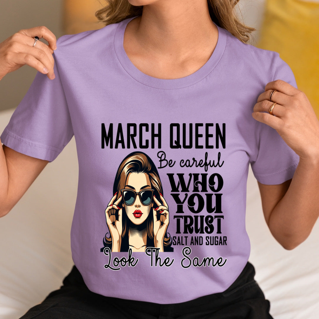 March Queen Who You Trust Salt And Sugar - Unisex T-Shirt