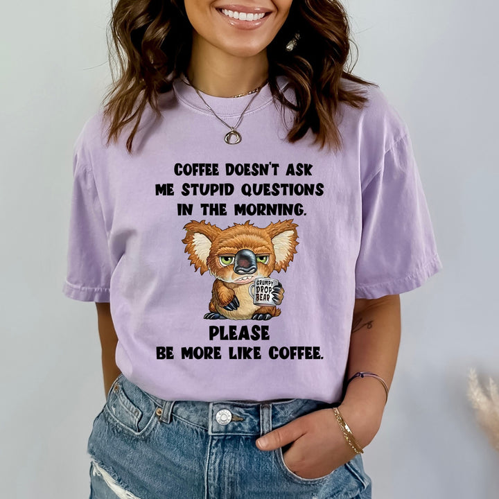 Coffee Doesn't Ask Me Stupid Questions - Bella canvas