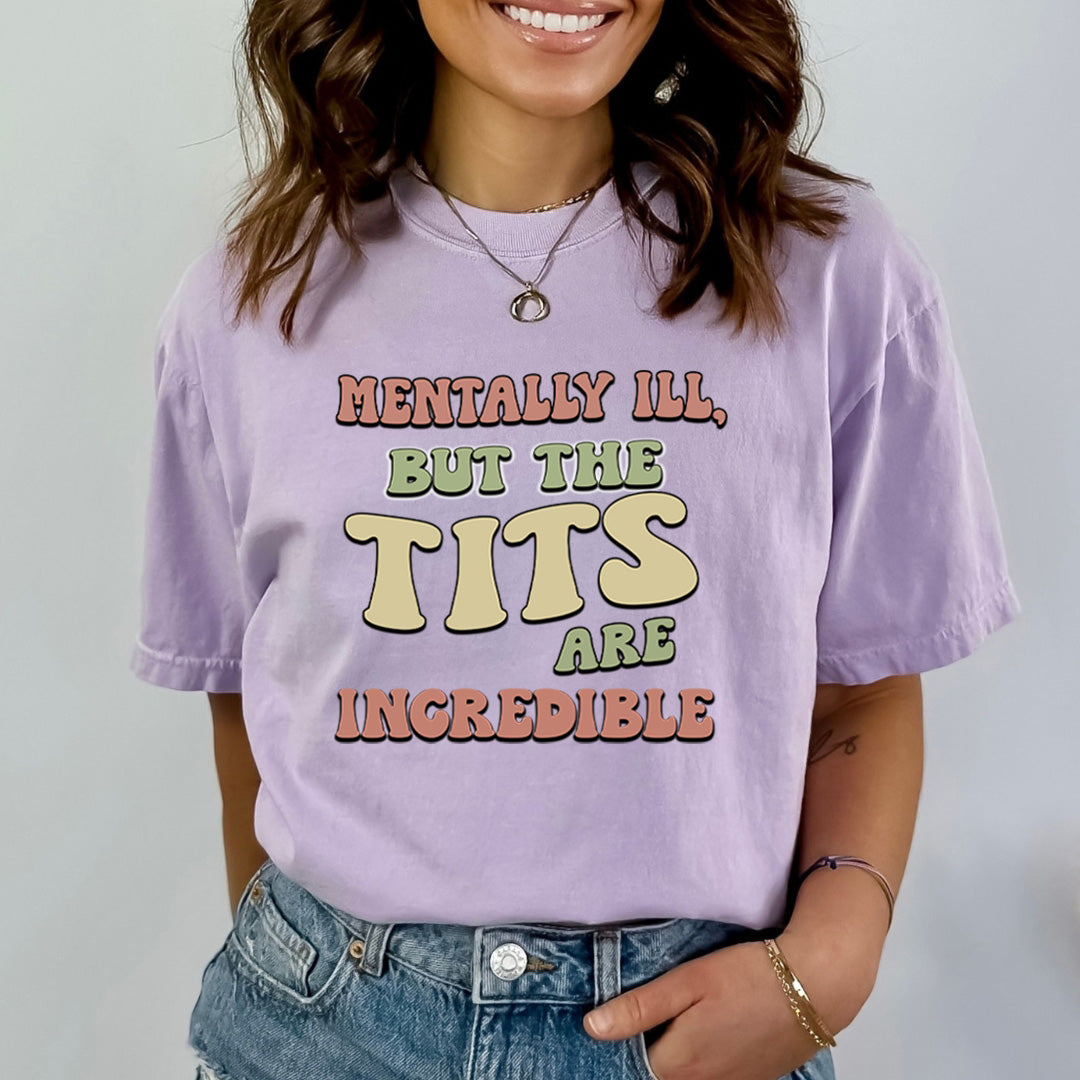 Mentally ILL But The Tits Are Incredible - Bella Canvas