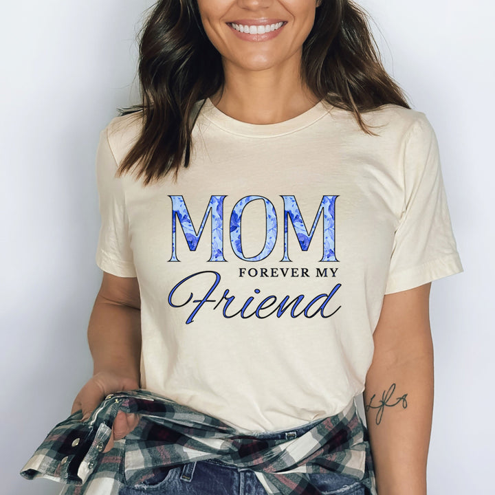 Mom Forever My Friend - Bella Canvas