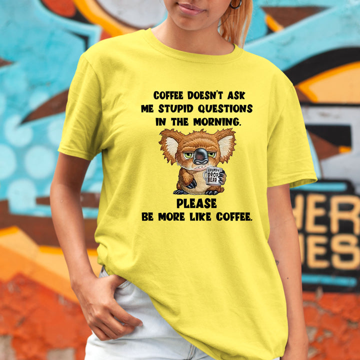 Coffee Doesn't Ask Me Stupid Questions - Bella canvas