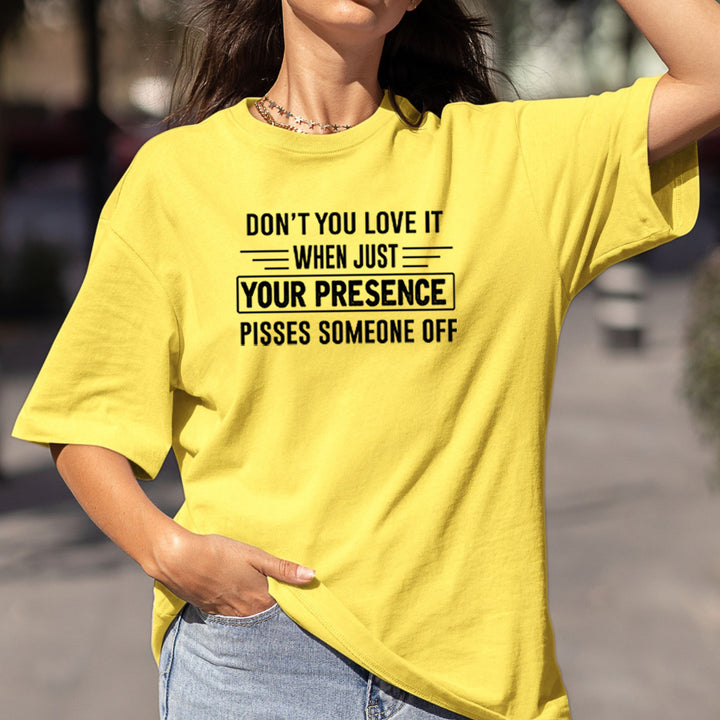 Your Presence Pisses Someone Off - Bella Canvas