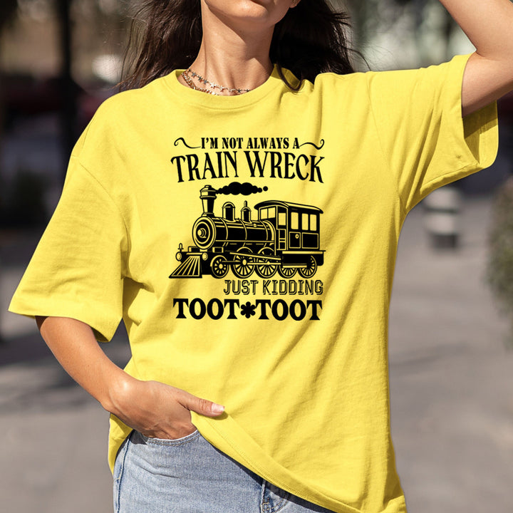 I'm Not Always A Train Wreck - Bella Canvas