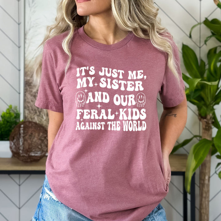 It's Just Me My Sister And Our Feral Kids - Bella Canvas