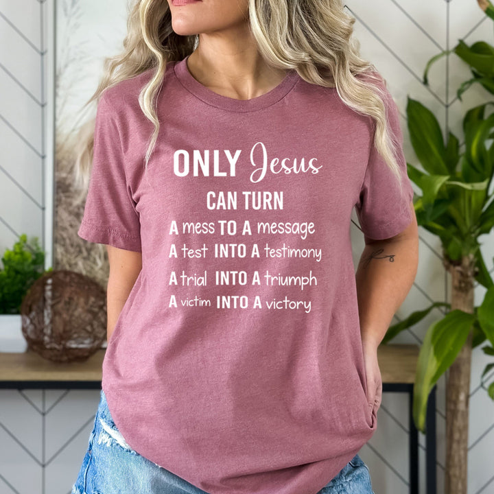 Only Jesus Can Turn A Mess To A Message - Bella Canvas