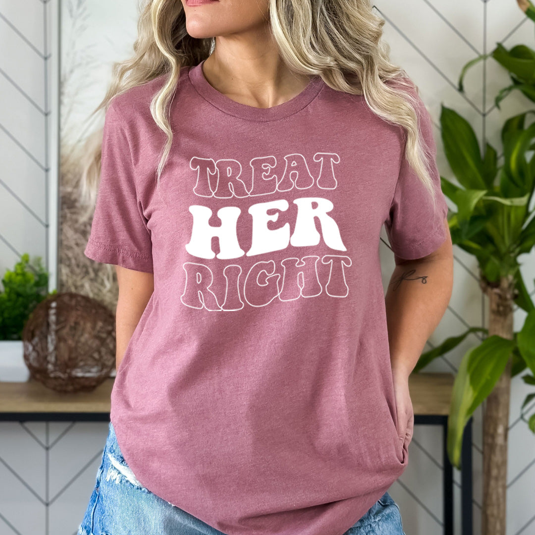 Treat Her Right - Bella Canvas