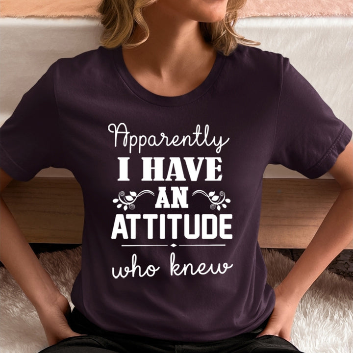 I Have An Attitude Who Knew - Unisex T-Shirt