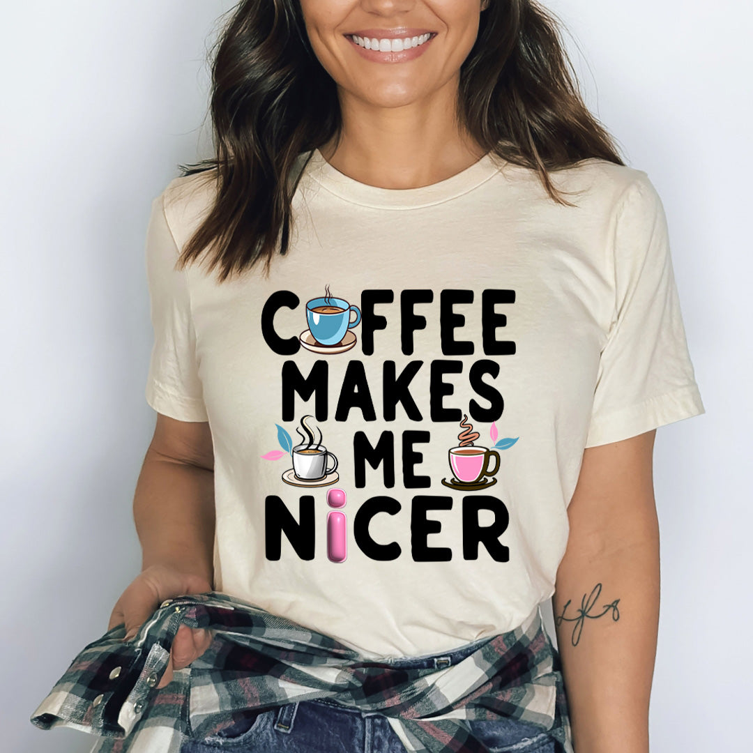 Coffee Makes Me Nicer - Bella Canvas