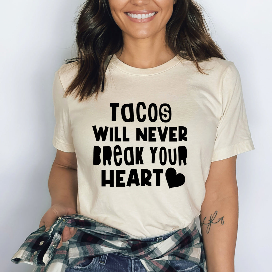 Tacos Will Never Break Your Heart - Bella Canvas