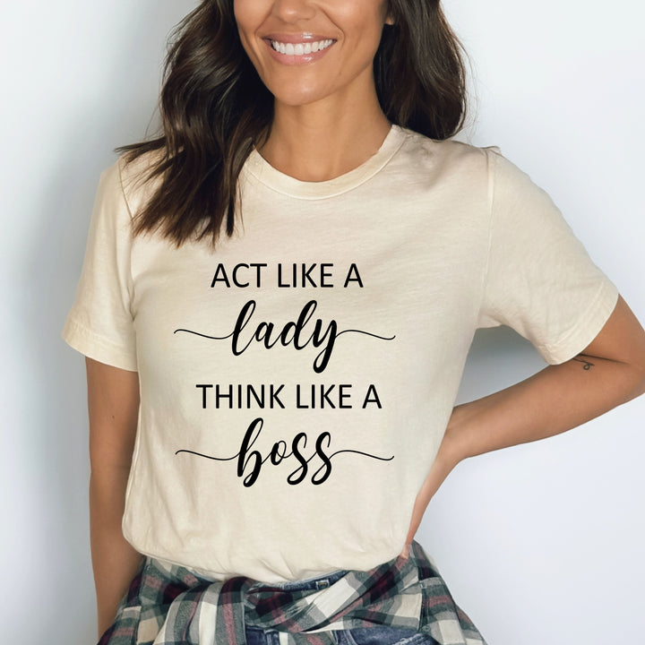 Act like A Lady Think Like A Boss - Bella canvas