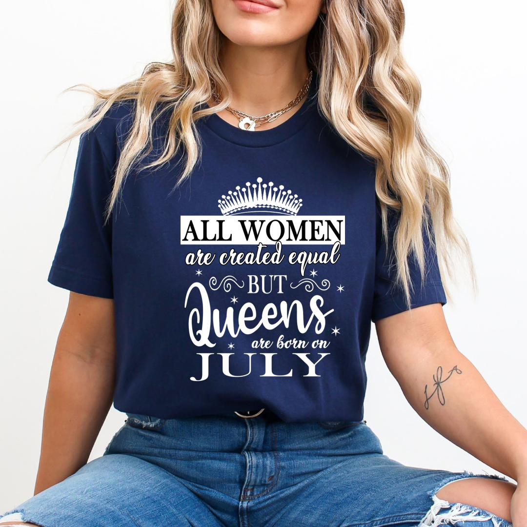 All Women Are Created Equal But Queens are Born On July - Unisex T-Shirt