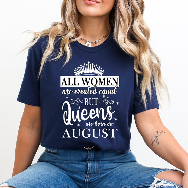 All Women Are Created Equal But Queens are Born On August - Unisex T-Shirt