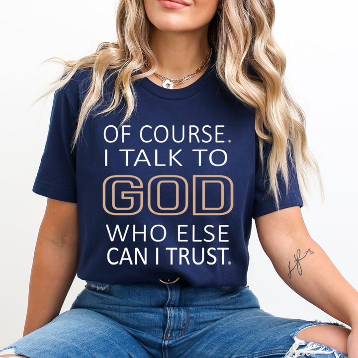 Of Course I Talk To God - T-Shirt