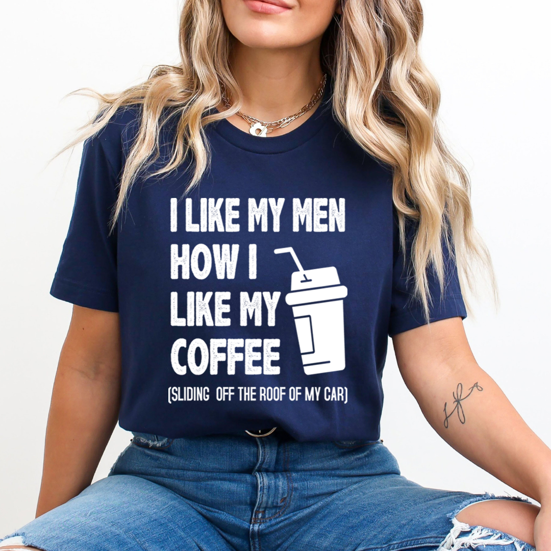 I Like My Men How i Like my Coffee  - T-Shirt