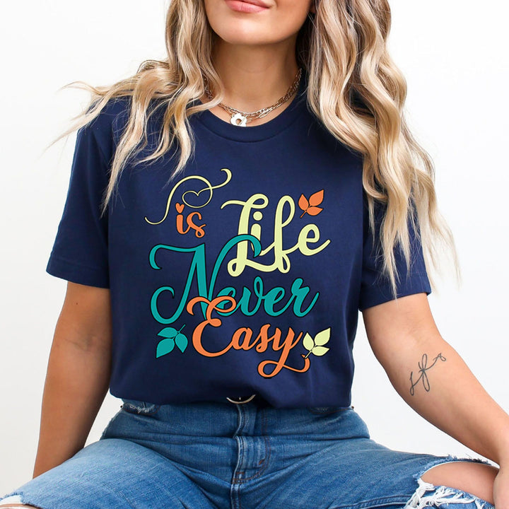 Life Is Never Easy - Unisex T-Shirt