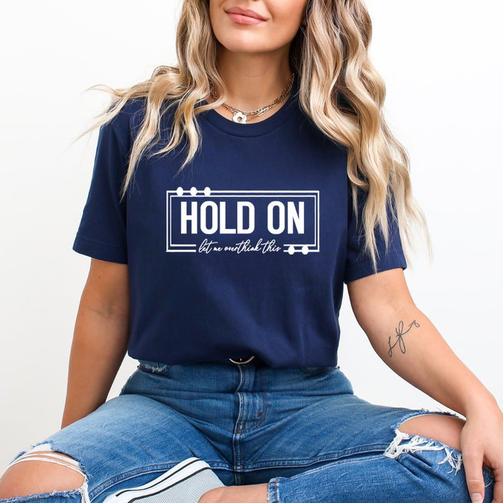 Hold On Let Me Overthink This - Unisex T-Shirt