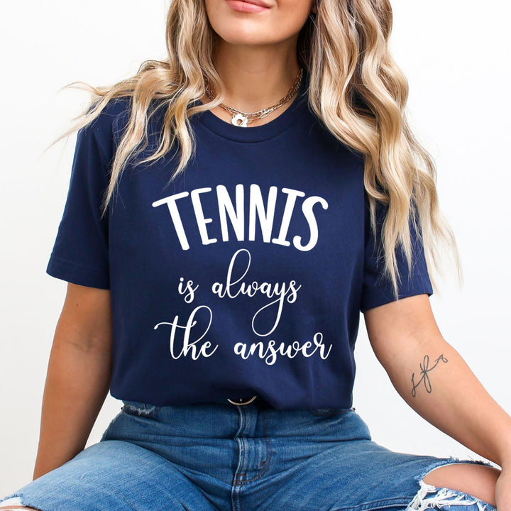 Tennis Is Always The Answer - Unisex T-Shirt