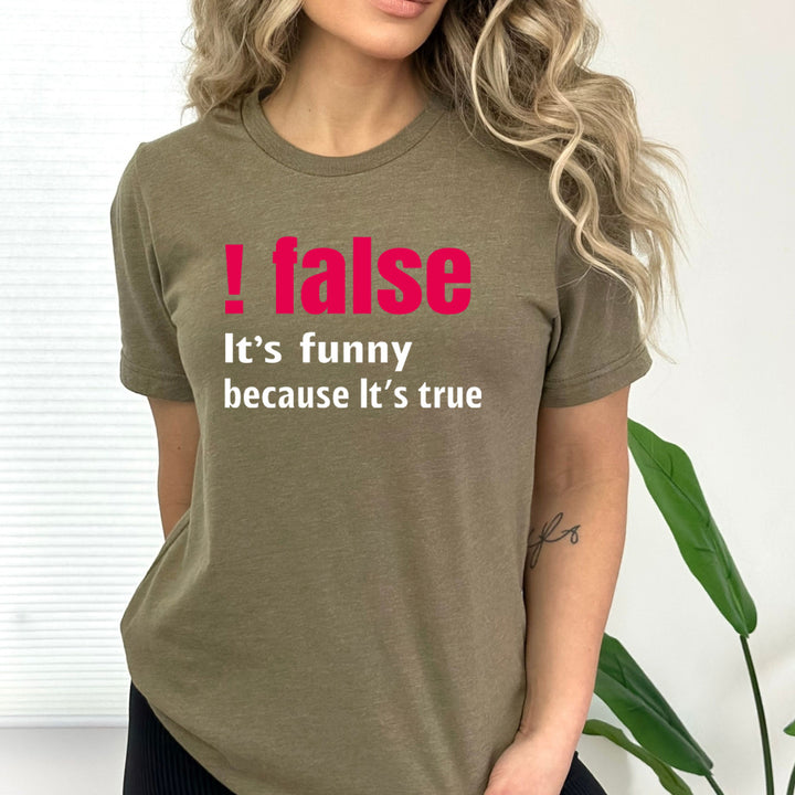 False It's Funny Because It's True - Bella Canvas