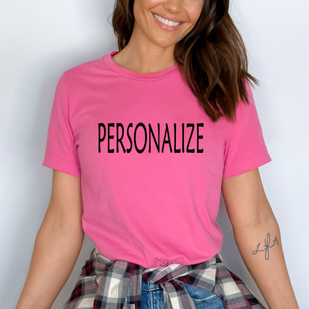 "Personalized/Custom" your T-Shirt/Vneck/Tank Top/LongSleeve/Hoodie/Sweatshirt.