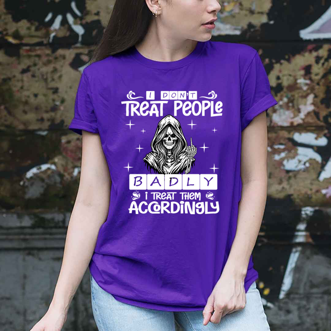 I Don't Treat People Badly - Unisex T-Shirt