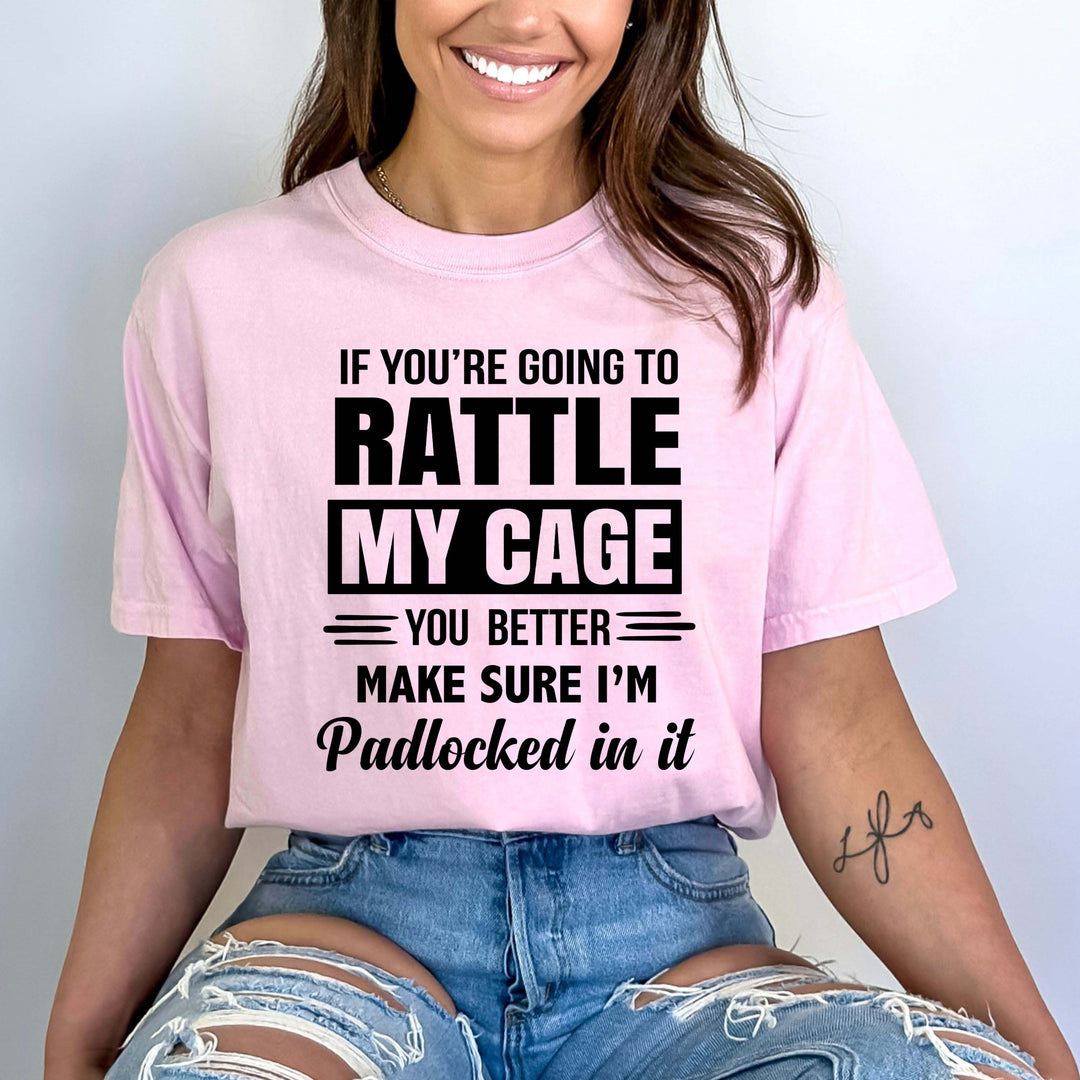 If You're Going To Rattle My Cage - Bella canvas