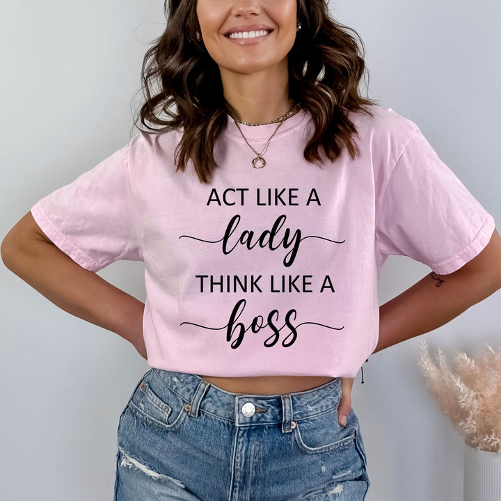 Act like A Lady Think Like A Boss - Bella canvas