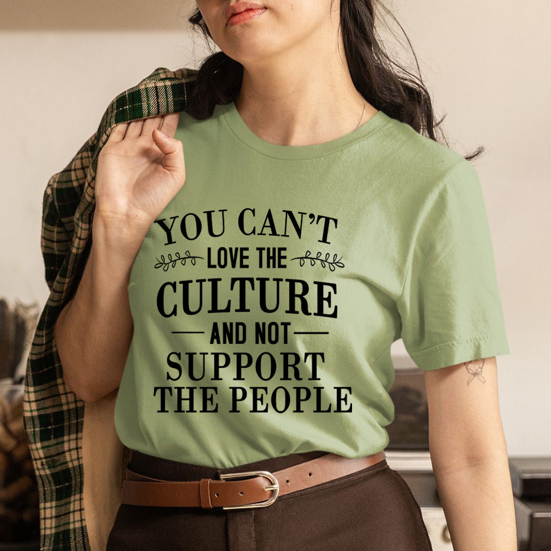 You Can't Love The Culture - Unisex T-Shirt