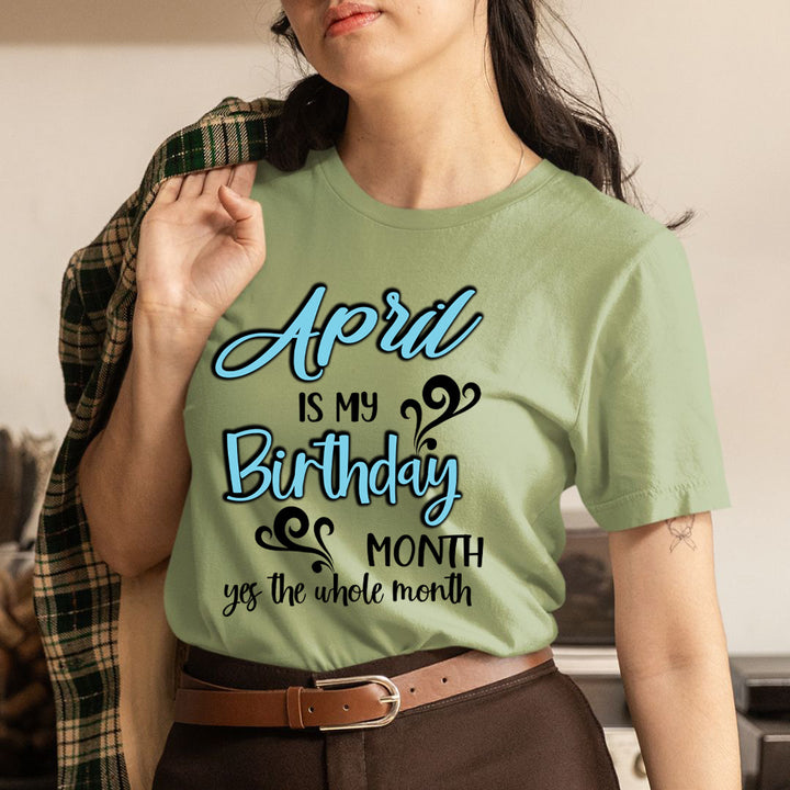 April Is My Birthday Month - Unisex T-Shirt