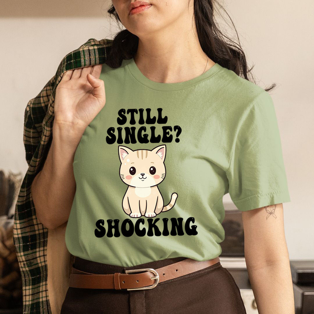 Still Single? Shocking - Unisex T-Shirt