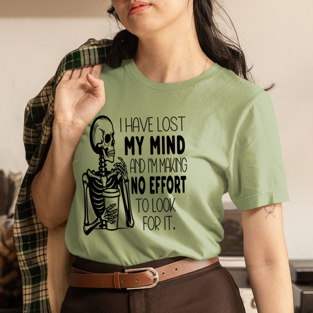 I Have Lost My Mind Making No Effort - Unisex T-Shirt