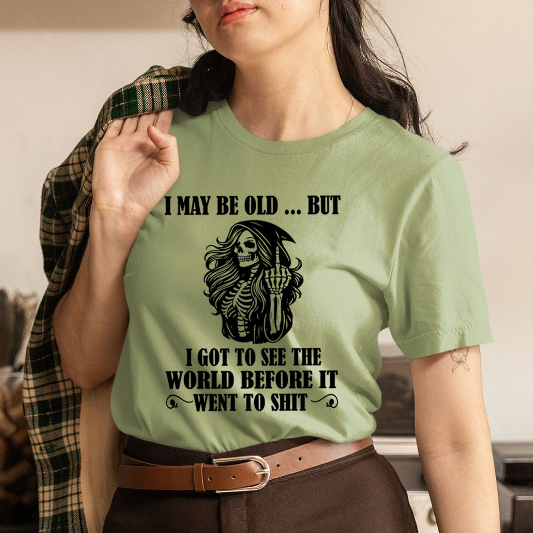 I May Be Old But Got to See The World - T-Shirt