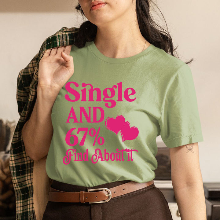 Single And 67% Find About It - Unisex T-Shirt