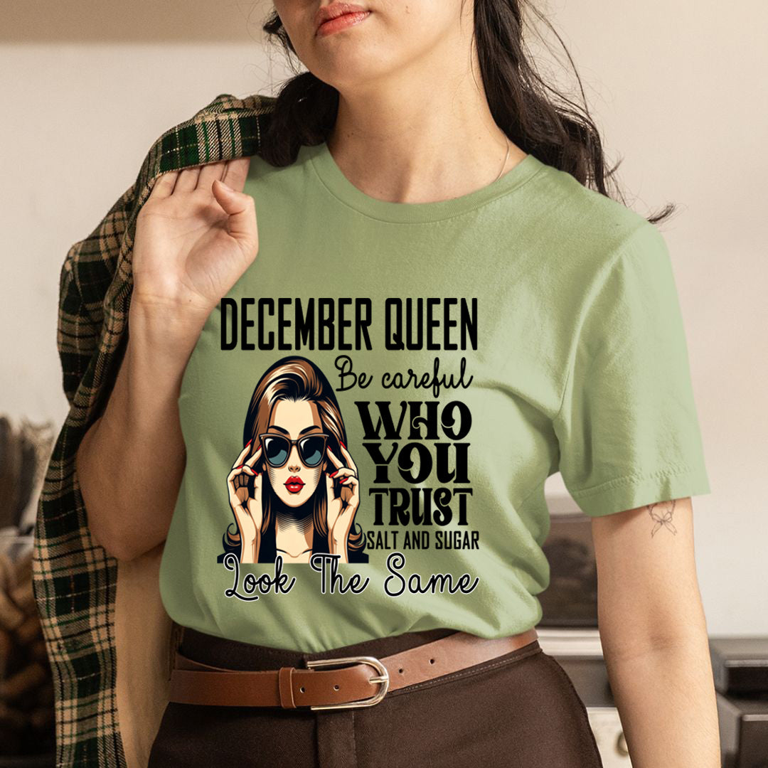 December Queen Who You Trust Salt And Sugar - Unisex T-Shirt
