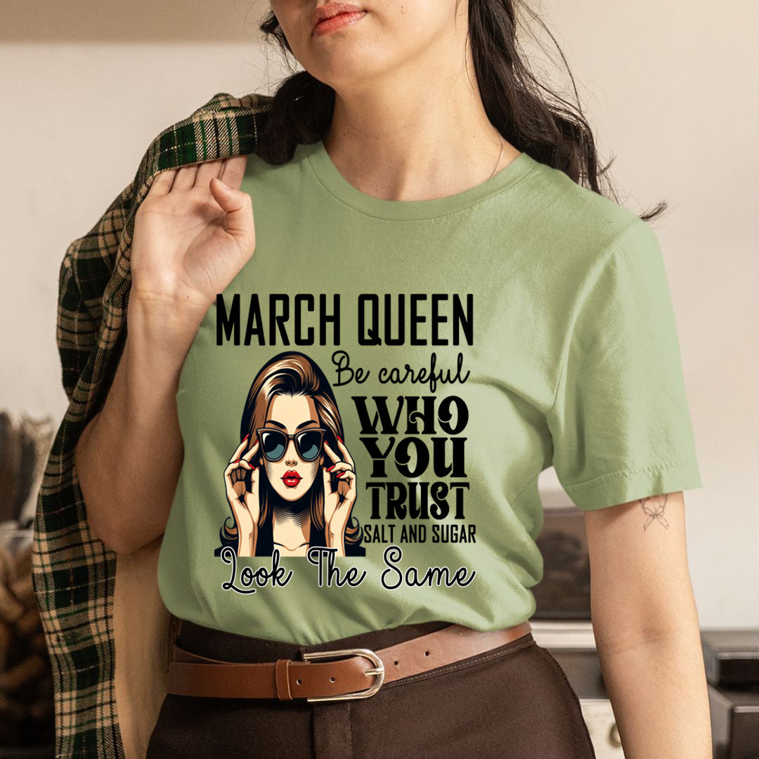 March Queen Who You Trust Salt And Sugar - Unisex T-Shirt