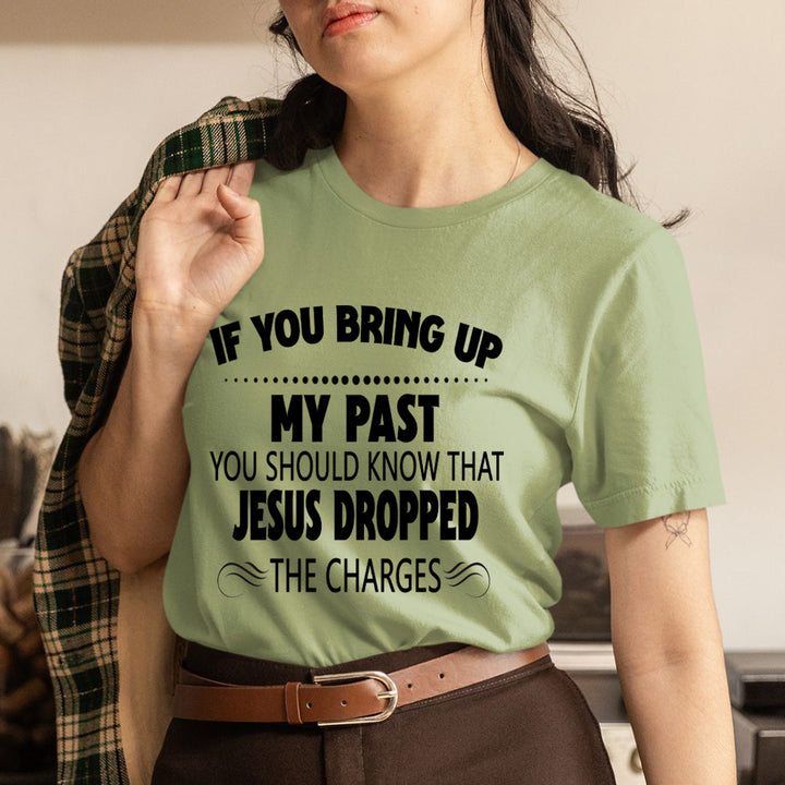 If You Bring Up My Past - Unisex T-Shirt