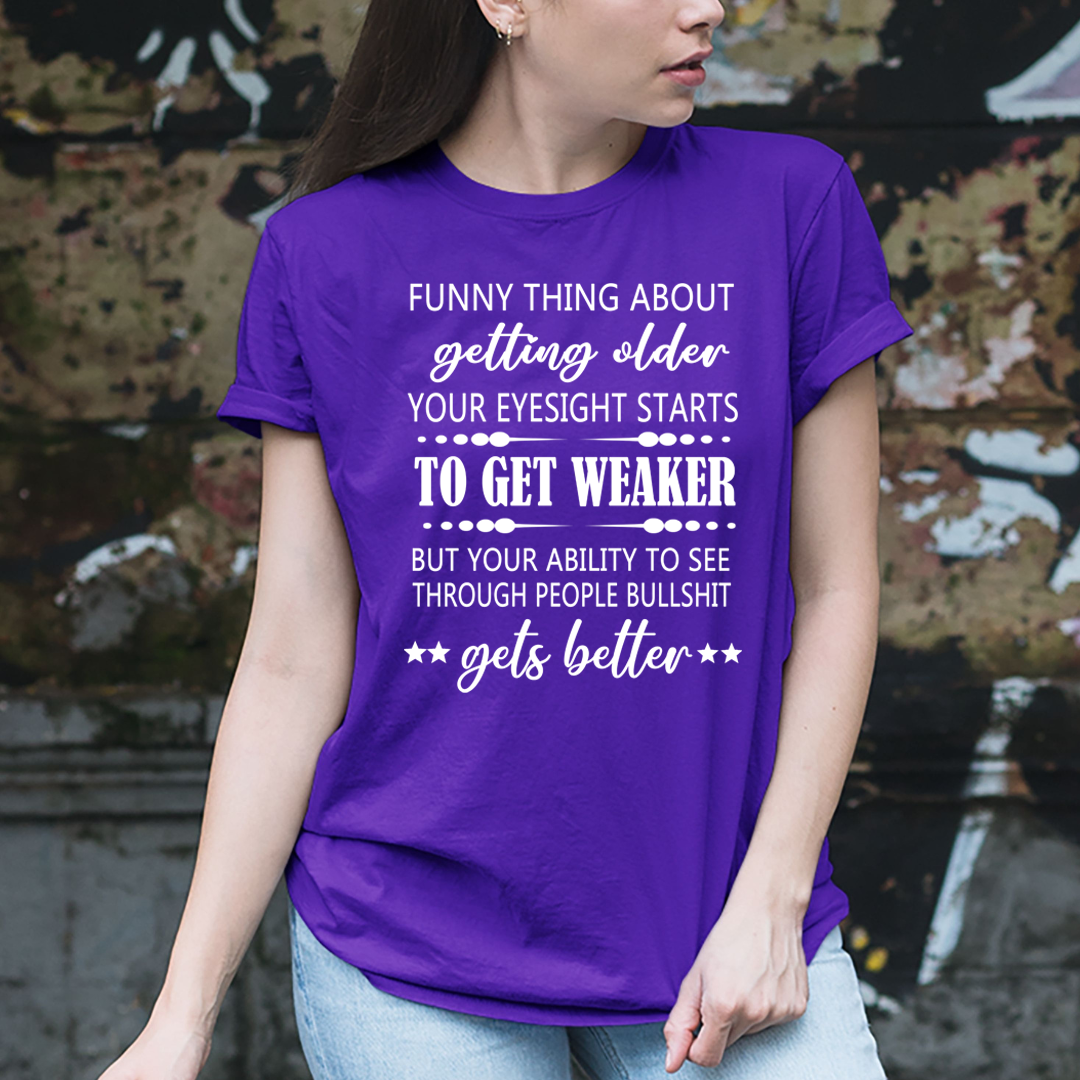 Funny Thing About Getting Older to Get Weaker - T-Shirt