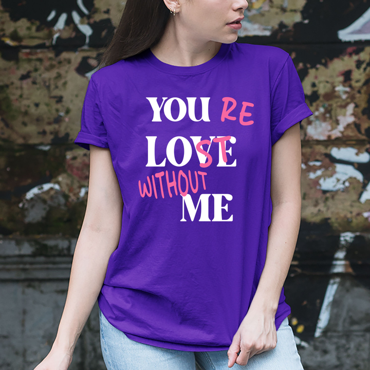 You Re Lost Without Me - Unisex T-Shirt