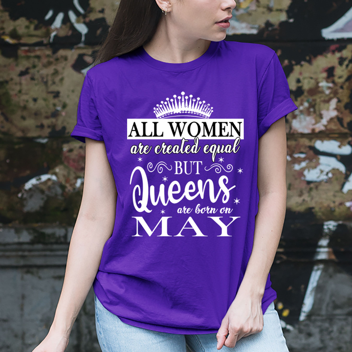All Women Are Created Equal But Queens are Born On May - Unisex T-Shirt