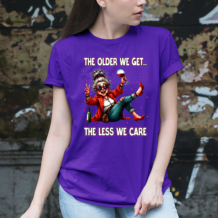 The Older We Get.. The Less We Care  - T-Shirt