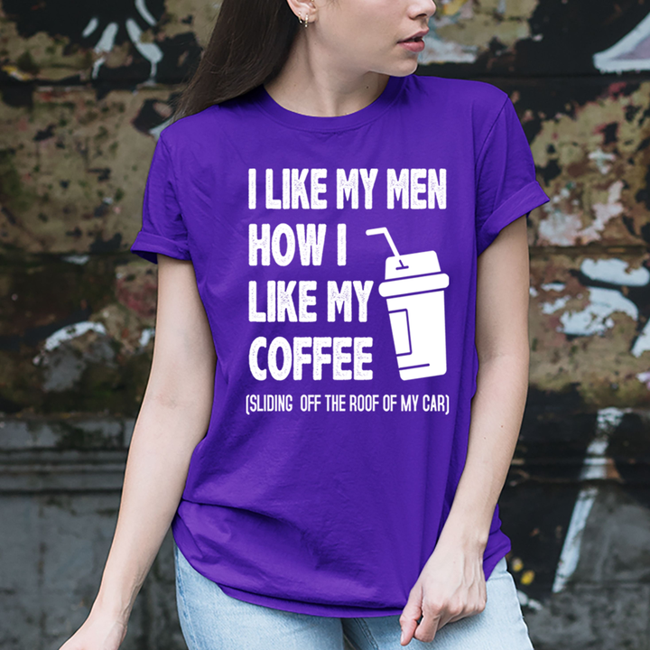 I Like My Men How i Like my Coffee  - T-Shirt