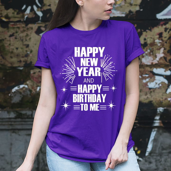 Happy New Year And Happy Birthday - Unisex T-Shirt